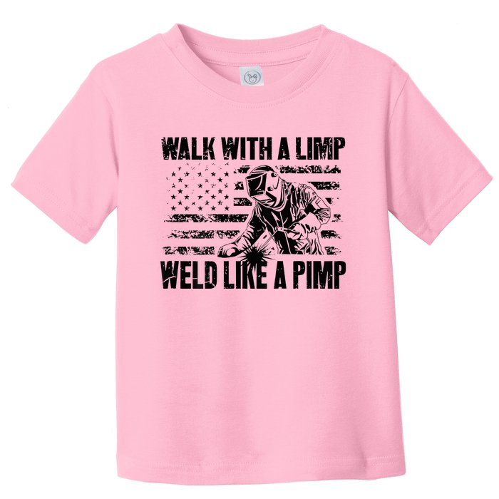 Walk With A Limp Weld Like A Pimp Welding Welde Toddler T-Shirt