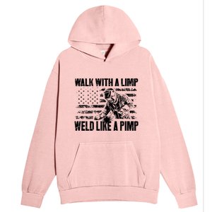 Walk With A Limp Weld Like A Pimp Welding Welde Urban Pullover Hoodie