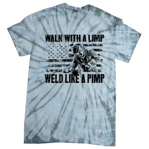 Walk With A Limp Weld Like A Pimp Welding Welde Tie-Dye T-Shirt