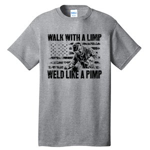 Walk With A Limp Weld Like A Pimp Welding Welde Tall T-Shirt