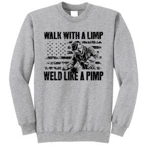 Walk With A Limp Weld Like A Pimp Welding Welde Tall Sweatshirt