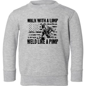 Walk With A Limp Weld Like A Pimp Welding Welde Toddler Sweatshirt