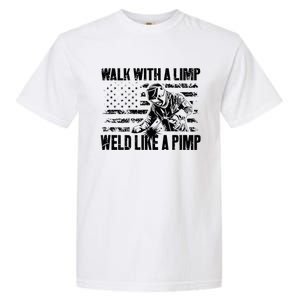 Walk With A Limp Weld Like A Pimp Welding Welde Garment-Dyed Heavyweight T-Shirt