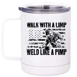 Walk With A Limp Weld Like A Pimp Welding Welde 12 oz Stainless Steel Tumbler Cup