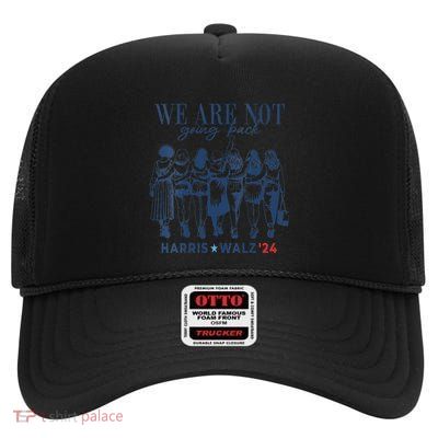Women We Are Not Going Back Kamala Harris Waltz 24 Madam President Gift High Crown Mesh Back Trucker Hat