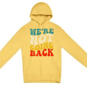 Women We Are Not Going Back Vote Kamala Harris For President 2024 Gift Premium Pullover Hoodie