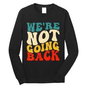 Women We Are Not Going Back Vote Kamala Harris For President 2024 Gift Long Sleeve Shirt