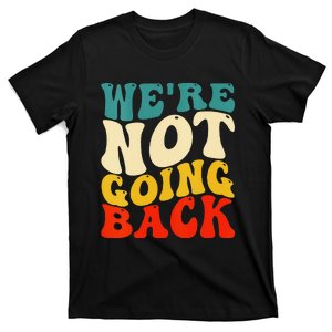 Women We Are Not Going Back Vote Kamala Harris For President 2024 Gift T-Shirt