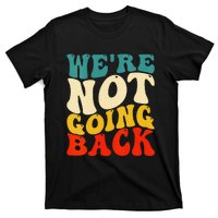 Women We Are Not Going Back Vote Kamala Harris For President 2024 Gift T-Shirt