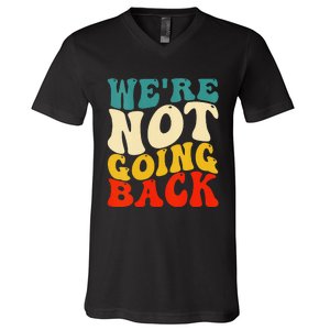 Women We Are Not Going Back Vote Kamala Harris For President 2024 Gift V-Neck T-Shirt