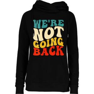 Women We Are Not Going Back Vote Kamala Harris For President 2024 Gift Womens Funnel Neck Pullover Hood