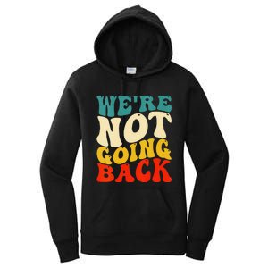 Women We Are Not Going Back Vote Kamala Harris For President 2024 Gift Women's Pullover Hoodie