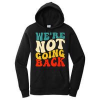 Women We Are Not Going Back Vote Kamala Harris For President 2024 Gift Women's Pullover Hoodie