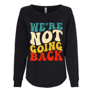 Women We Are Not Going Back Vote Kamala Harris For President 2024 Gift Womens California Wash Sweatshirt