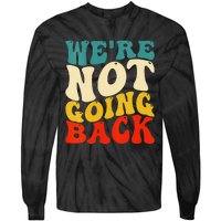 Women We Are Not Going Back Vote Kamala Harris For President 2024 Gift Tie-Dye Long Sleeve Shirt