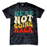 Women We Are Not Going Back Vote Kamala Harris For President 2024 Gift Tie-Dye T-Shirt