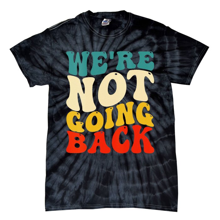 Women We Are Not Going Back Vote Kamala Harris For President 2024 Gift Tie-Dye T-Shirt