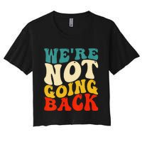 Women We Are Not Going Back Vote Kamala Harris For President 2024 Gift Women's Crop Top Tee