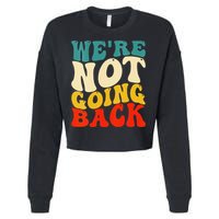 Women We Are Not Going Back Vote Kamala Harris For President 2024 Gift Cropped Pullover Crew