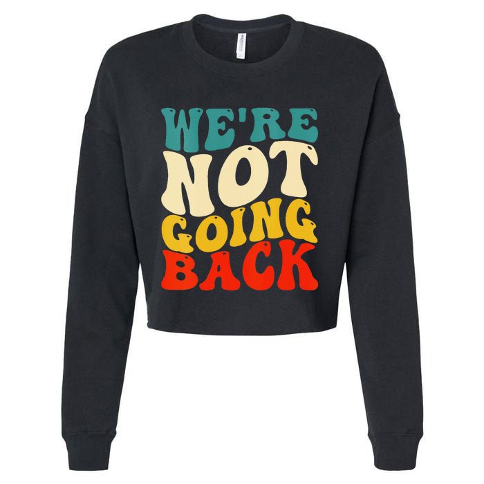 Women We Are Not Going Back Vote Kamala Harris For President 2024 Gift Cropped Pullover Crew