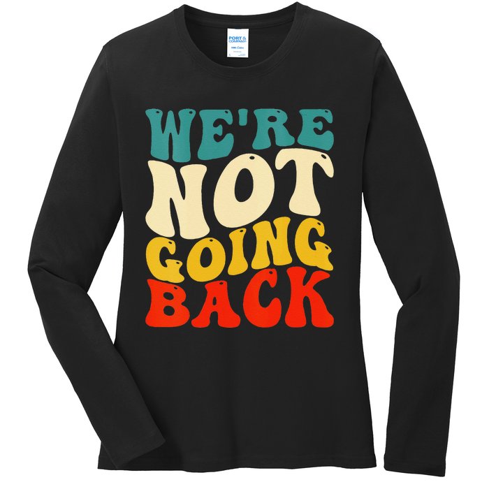 Women We Are Not Going Back Vote Kamala Harris For President 2024 Gift Ladies Long Sleeve Shirt