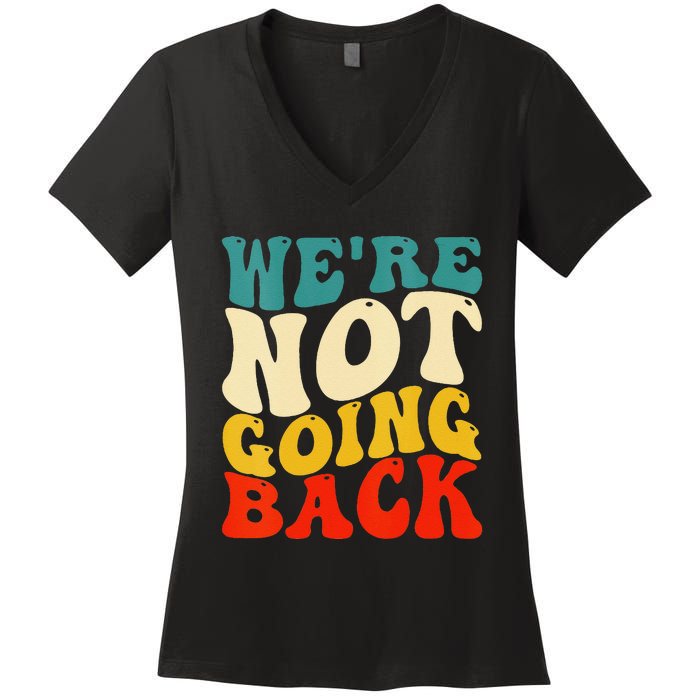 Women We Are Not Going Back Vote Kamala Harris For President 2024 Gift Women's V-Neck T-Shirt