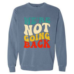 Women We Are Not Going Back Vote Kamala Harris For President 2024 Gift Garment-Dyed Sweatshirt