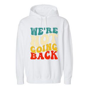 Women We Are Not Going Back Vote Kamala Harris For President 2024 Gift Garment-Dyed Fleece Hoodie