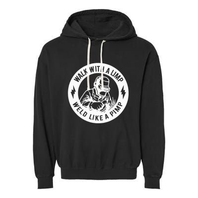 Walk With A Limp Weld Like A Pimp Garment-Dyed Fleece Hoodie