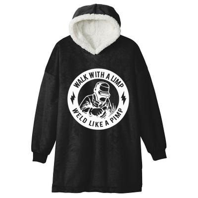Walk With A Limp Weld Like A Pimp Hooded Wearable Blanket