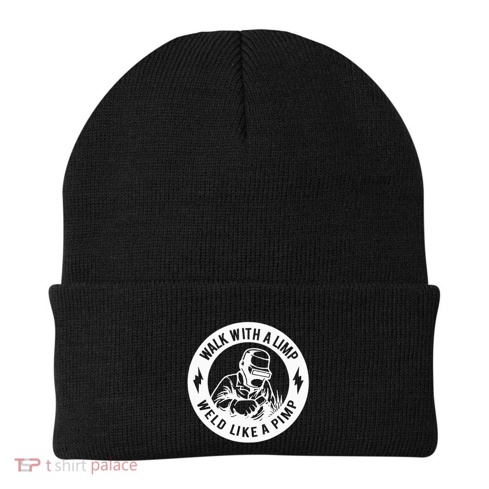 Walk With A Limp Weld Like A Pimp Beanie