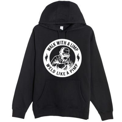 Walk With A Limp Weld Like A Pimp Premium Pullover Hoodie