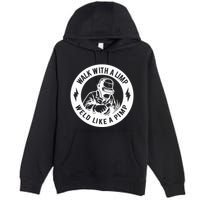 Walk With A Limp Weld Like A Pimp Premium Pullover Hoodie