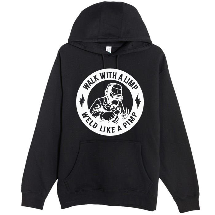 Walk With A Limp Weld Like A Pimp Premium Pullover Hoodie