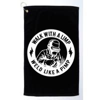 Walk With A Limp Weld Like A Pimp Golf Towel