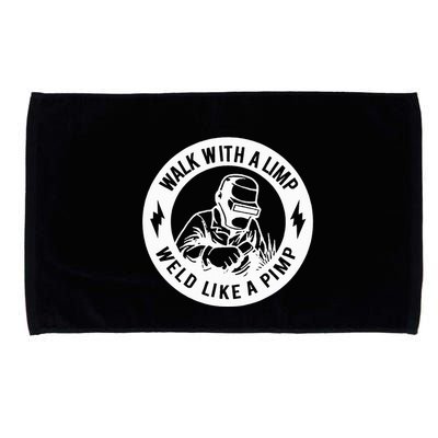 Walk With A Limp Weld Like A Pimp Microfiber Hand Towel