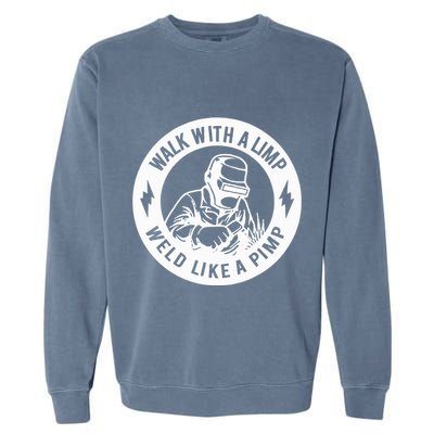 Walk With A Limp Weld Like A Pimp Garment-Dyed Sweatshirt
