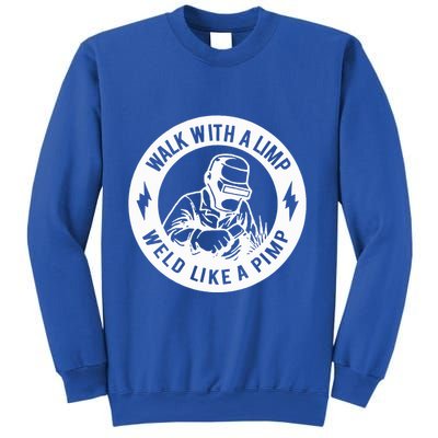 Walk With A Limp Weld Like A Pimp Sweatshirt