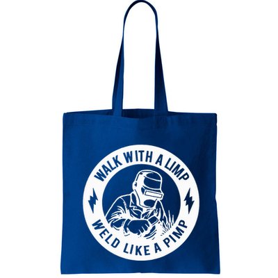 Walk With A Limp Weld Like A Pimp Bag