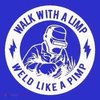 Walk With A Limp Weld Like A Pimp Poster