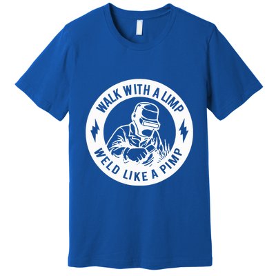 Walk With A Limp Weld Like A Pimp Premium T-Shirt