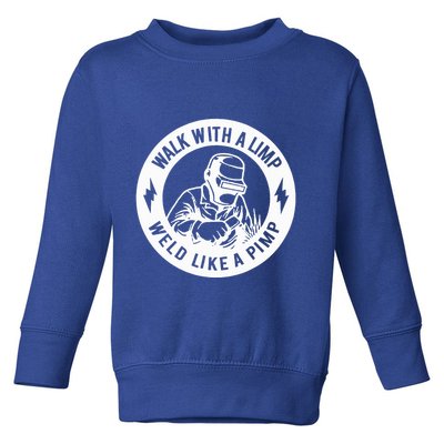 Walk With A Limp Weld Like A Pimp Toddler Sweatshirt