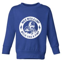 Walk With A Limp Weld Like A Pimp Toddler Sweatshirt