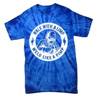 Walk With A Limp Weld Like A Pimp Tie-Dye T-Shirt