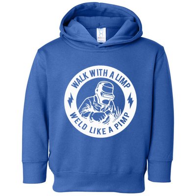 Walk With A Limp Weld Like A Pimp Toddler Hoodie