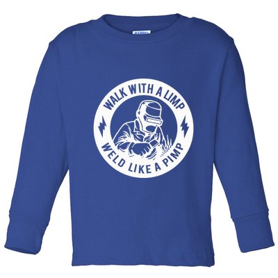 Walk With A Limp Weld Like A Pimp Toddler Long Sleeve Shirt