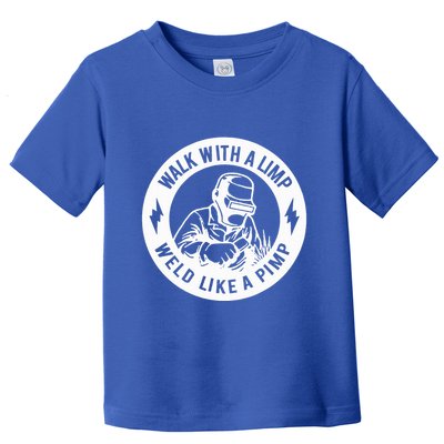 Walk With A Limp Weld Like A Pimp Toddler T-Shirt
