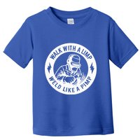 Walk With A Limp Weld Like A Pimp Toddler T-Shirt