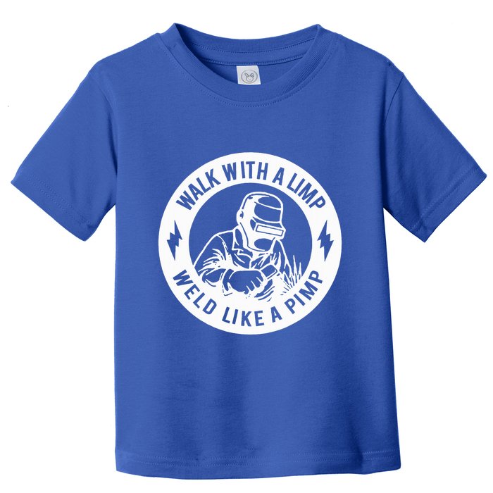 Walk With A Limp Weld Like A Pimp Toddler T-Shirt