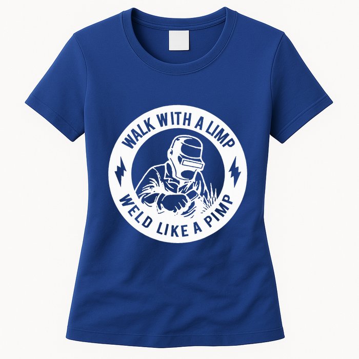 Walk With A Limp Weld Like A Pimp Womens T-Shirt